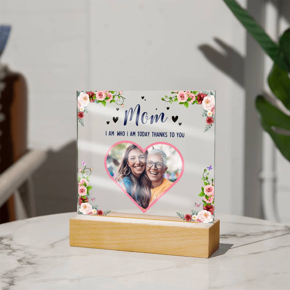 Personalized Acrylic Photo Plaque - Mom I am Who I am Today Thanks To You