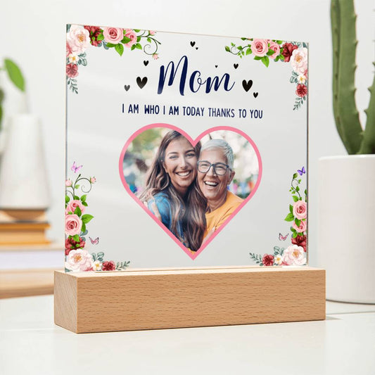 Personalized Acrylic Photo Plaque - Mom I am Who I am Today Thanks To You